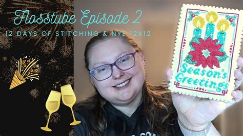 Flosstube Episode Days Of Stitching Recap Nye X Plans