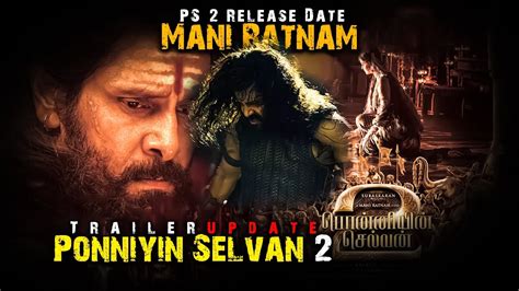 Ponniyin Selvan 2 Trailer PS 2 Release Date Mani Ratnam AR Rahman