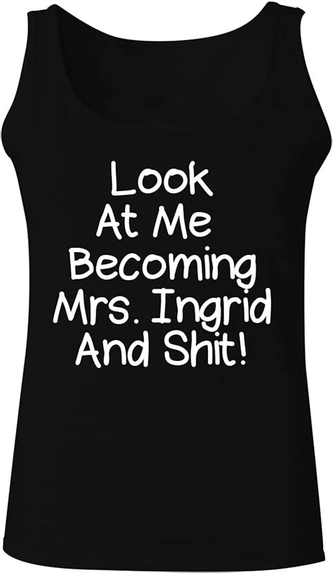 Look At Me Becoming Mrs Ingrid And Shit Camiseta De Tirantes Para