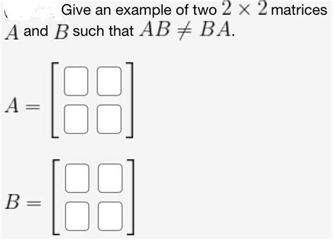 Solved Give An Example Of Two 22 Matrices A And B Neither Chegg