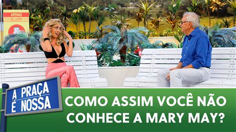 A Mary May é atriz famosa querido A Praça é Nossa 22 04 21 YouTube