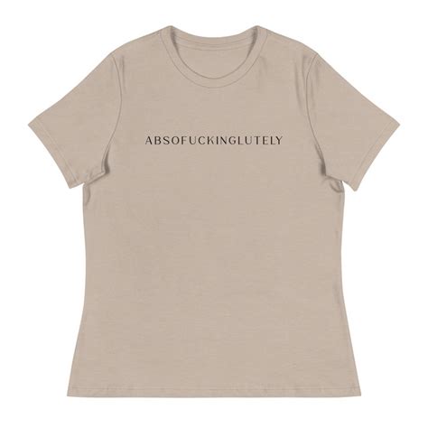 Absofuckinglutely Fuck Off T Shirt Statement Shirt Women S Relaxed T