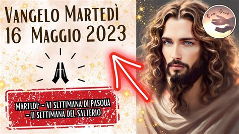 Vangelo del Giorno di Martedì 16 Maggio 2023 con Commento YouTube