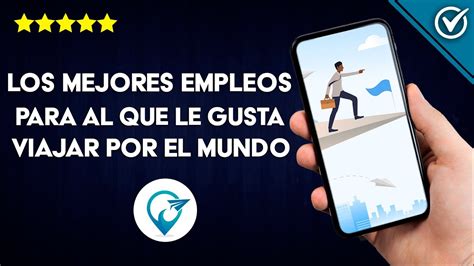 Cuáles son los Mejores Empleos para las Personas que le Gusta Viajar