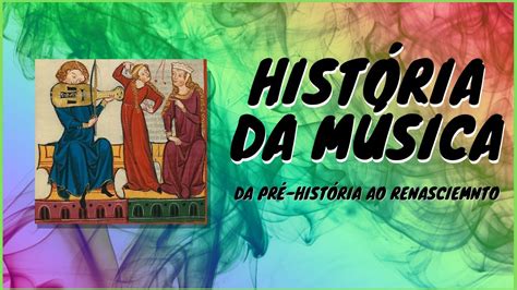 História Da Música Da Pré História Ao Renascimento Youtube