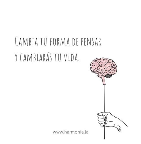 Cambia Tu Forma De Pensar Y Cambiarás Tu Vida 💭🧠 Frases De Psicologia Frases Motivadoras