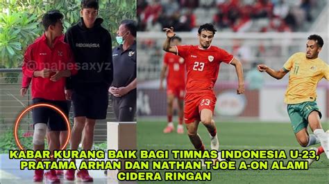 Kabar Kurang Baik Bagi Timnas Indonesia U Pratama Arhan Dan Nathan