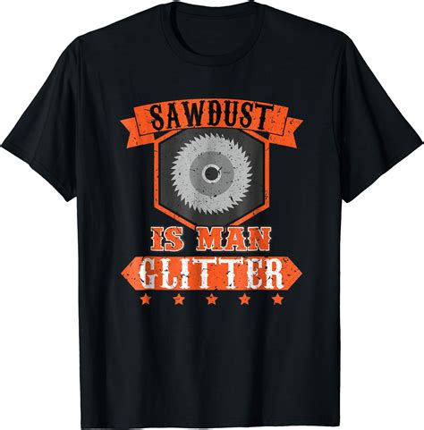 Sawdust Is Man Glitter T Shirt Woodworking Clothes Novelty