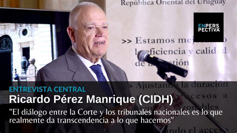 Ricardo Pérez Manrique Juez Uruguayo Es El Nuevo Presidente De La Corte Interamericana De Ddhh