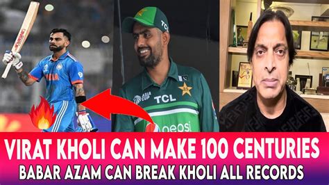 Virat Kholi Th Century Today Shoaib Akhtar Says Babar Azam Break