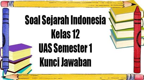 Soal Dan Jawaban Sejarah Indonesia Kelas Ulangan Ujian Sekolah