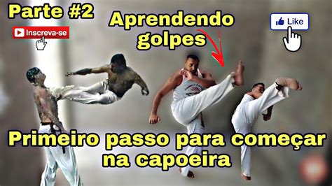 Golpes Mortais Da Capoeira Parte Primeiro Passo Para Come Ar Na