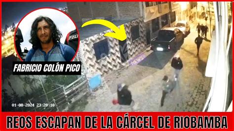 Reos Escapan De La Cárcel De Riobamba Junto Con Fabricio Colón Pico Youtube