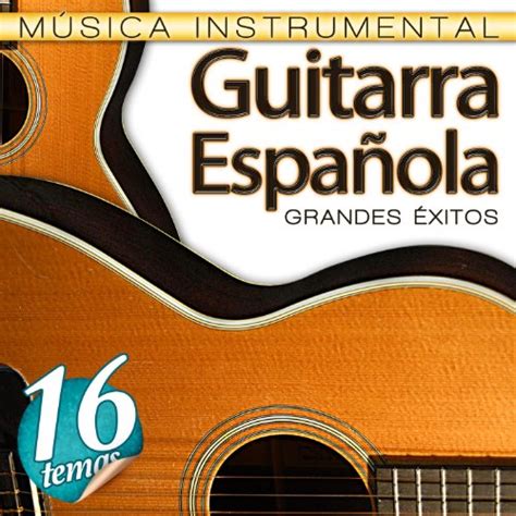 Música Instrumental. 16 Temas Guitarra Española Grandes Éxitos de Estudios Talkback sur Amazon ...