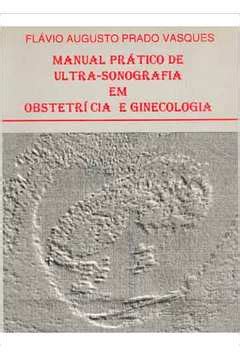 Livro Manual Prático de Ultra sonografia Em Obstetrícia e Ginecologia