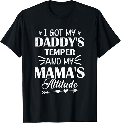 I Got My Daddy S Temper And My Mama S Attitude T Shirt Walmart