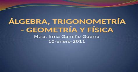 ÁLGEBRA TRIGONOMETRÍA GEOMETRÍA Y FÍSICA PPTX Powerpoint