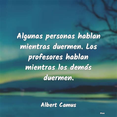 Frases De Albert Camus Algunas Personas Hablan Mientras Duermen