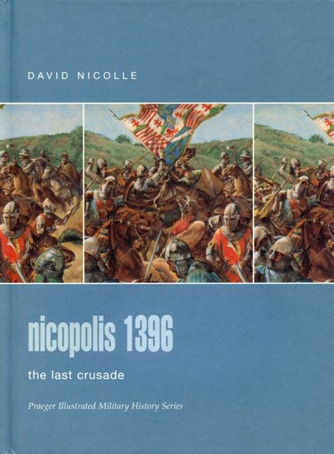 Nicopolis 1396 The Last Crusade Praeger Illustrated Military History