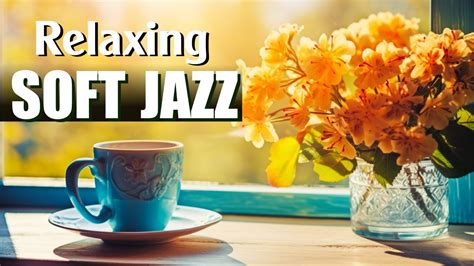 Soft Jazz Relaxing Jazz Music Slow Jazz Music In Coffee Shop For