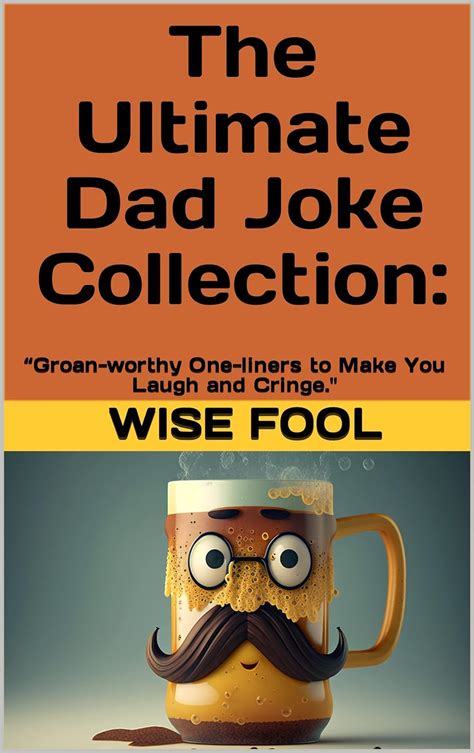 The Ultimate Dad Joke Collection “groan Worthy One Liners To Make You Laugh And Cringe