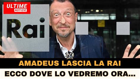 Amadeus Lascia La Rai Ecco Dove Lo Vedremo Youtube