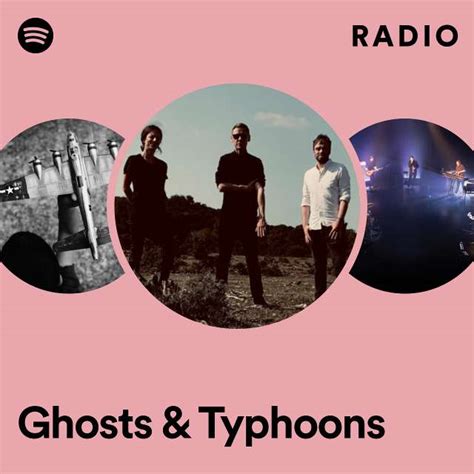 Ghosts Typhoons Radio Playlist By Spotify Spotify