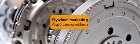 Flywheel Marketing Na Czym Polega Blog Firmowy