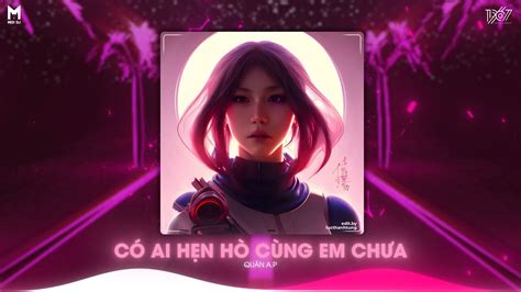 Có Ai Hẹn Hò Cùng Em Chưa Quân A P Moi DJ Remix Em Có Quay Về Được Không Hot TikTok
