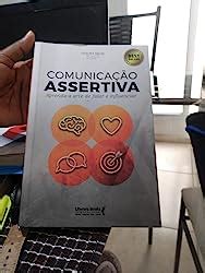 Comunica O Assertiva Aprenda A Arte De Falar E Influenciar Amazon