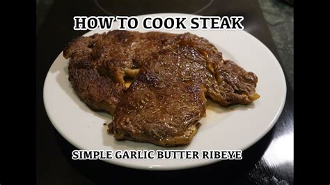 How To Cook Steak Ribeye Garlic Butter The Best Way To Cook Steak Youtube