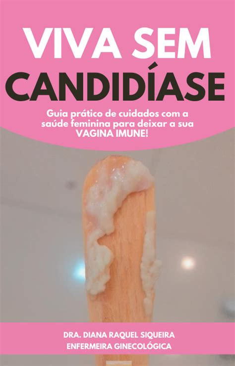 Viva sem candidíase Guia prático de cuidados a saúde feminina