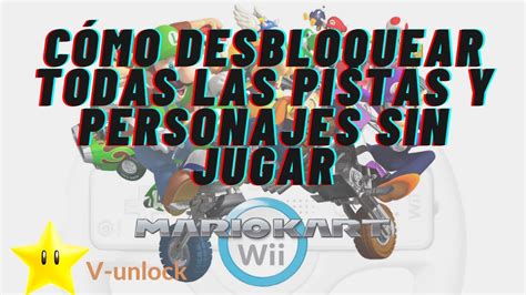 Hack C Mo Desbloquear Todas Las Pistas Y Personajes En Mario Kart Wii