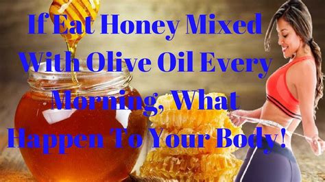 If Eat Honey Mixed With Olive Oil Every Morning What S Happen To Your Body Beauty Nature