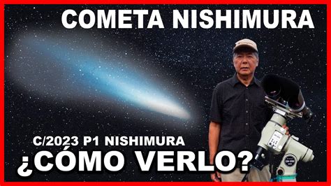 COMETA VISIBLE YA COMET C 2023 P1 Nishimura Dónde Cómo y Cuándo