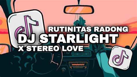 DJ STARLIGHT X STEREO LOVE X RUTINITAS RADONG SLOWED REVERB VIRAL