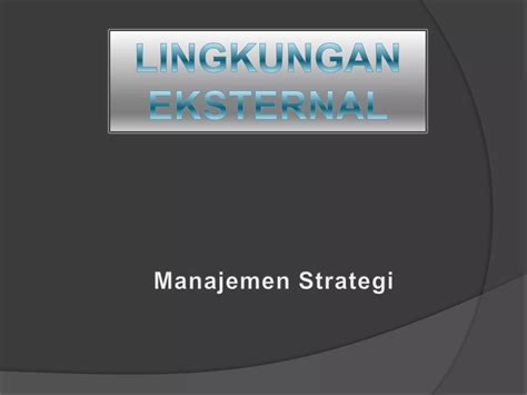 Manajemen Strategi Lingkungan Luar PPT