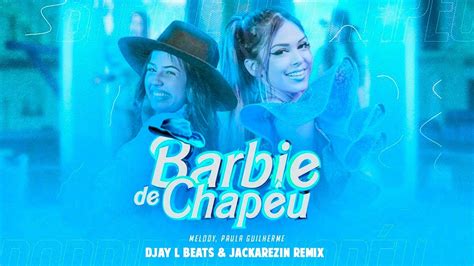 Barbie De Chapéu Melody e Paula Guilherme Djay L Beats Jackarezin