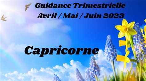 Capricorne Guidance Trimestrielle Avril Mai Juin Le Choix