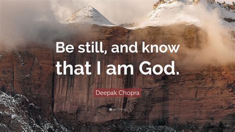 Deepak Chopra Quote “be Still And Know That I Am God”