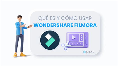 Qué es y cómo usar Wondershare Filmora Guía definitiva Soft Explora