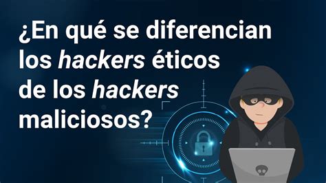 En Qu Se Diferencian Los Hackers Ticos De Los Hackers Maliciosos