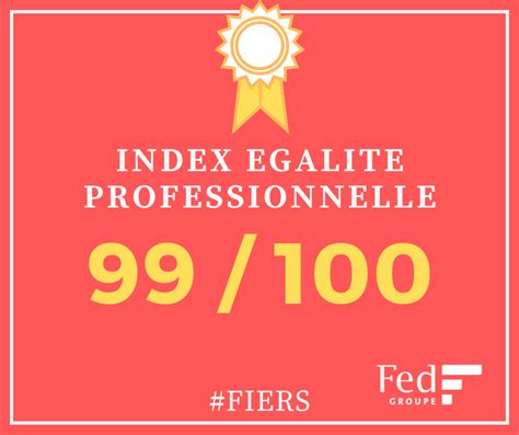 99 100 Le Groupe Fed fier de son résultat à l Index Egalité