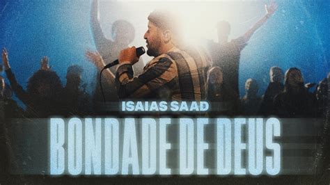 Isaias Saad Bondade De Deus Ao Vivo Youtube Music