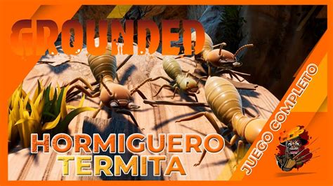 Grounded Hormiguero Termita Juego Completo Gameplay Espa Ol