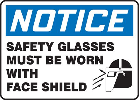 Safety Glasses Must Be Worn With Face Shield Osha Safety Sign Mppe