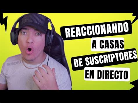 Reaccionando A CASAS De Suscriptores En Directo YouTube