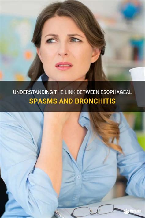 Understanding The Link Between Esophageal Spasms And Bronchitis Medshun