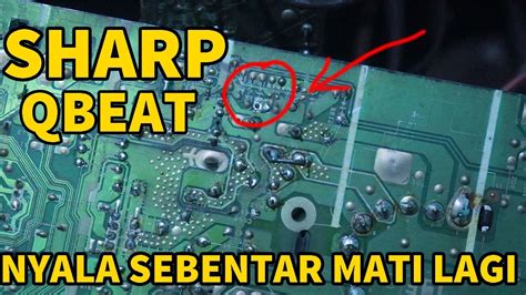 SHARP QBEAT NYALA SEBENTAR MATI LAGI TV SHARP PROTEK DIODA PROTEK