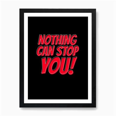 Nothing Can Stop You Art Print By Powerplant Posters Fy